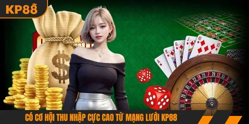 Có cơ hội thu nhập cực cao từ mạng lưới KP88