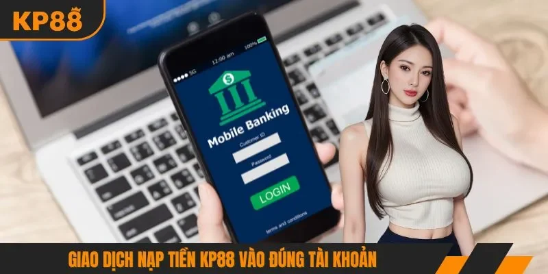 Giao dịch nạp tiền KP88 vào đúng tài khoản