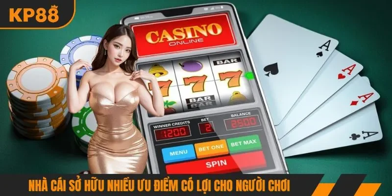 Nhà cái sở hữu nhiều ưu điểm có lợi cho người chơi
