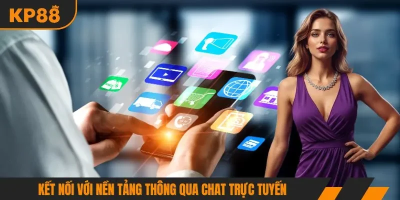 Kết nối với nền tảng thông qua chat trực tuyến