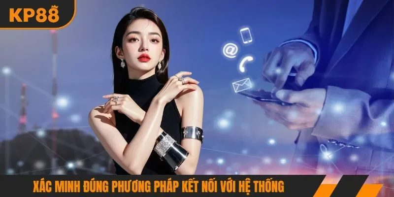 Xác minh đúng phương pháp kết nối với hệ thống 