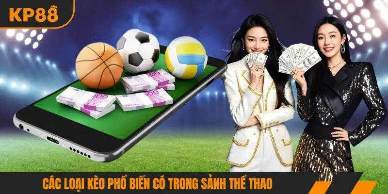 Các loại kèo phổ biến có trong sảnh thể thao