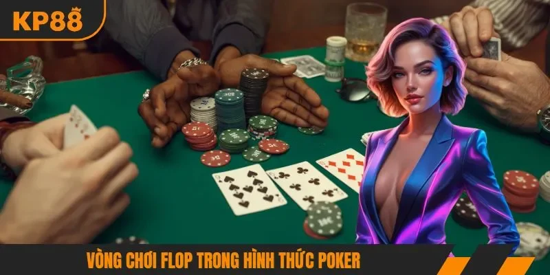 Vòng chơi Flop trong hình thức Poker