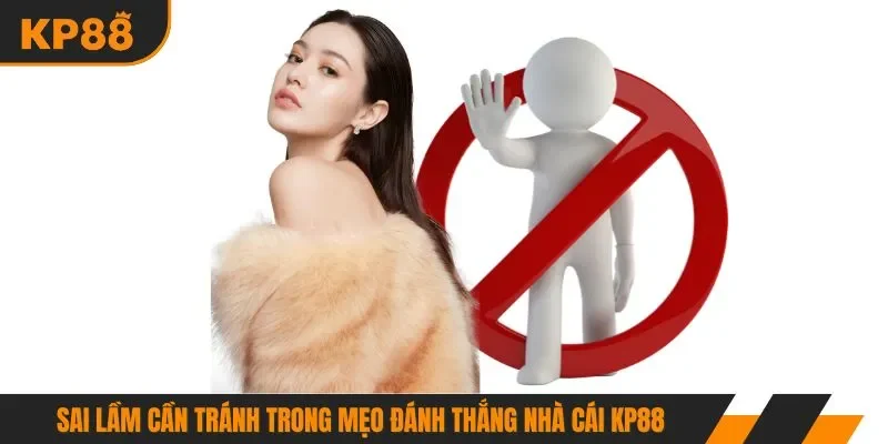 Sai lầm cần tránh trong mẹo đánh thắng nhà cái KP88
